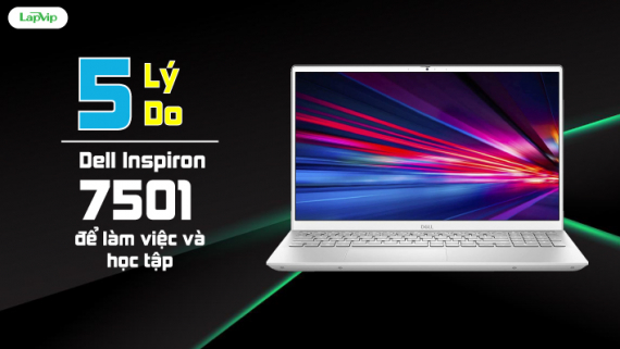 5 lý do bạn nên chọn Dell Inspiron 7501 để làm việc và học tập