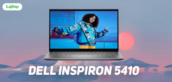 Đánh giá chi tiết Dell Inspiron 5410 - Laptop văn phòng "nhỏ nhưng có võ"