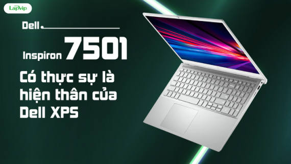 Đánh giá Dell Inspiron 7501: Có thực sự là hiện thân của Dell XPS