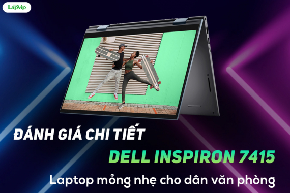 Đánh giá Laptop Dell Inspiron 7415 -  Laptop văn phòng dành 2 in 1 đa năng