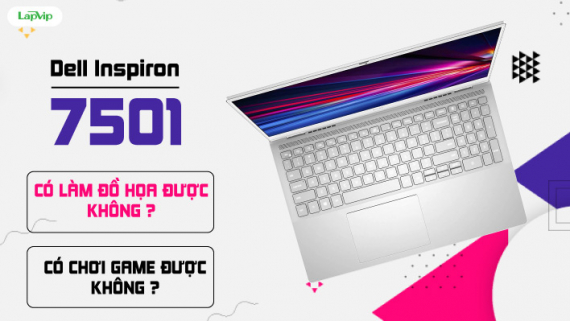 Dell Inspiron 15 7501 có làm đồ hoạ và chơi game được không?