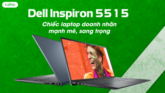 Dell Inspiron 5515: Chiếc Laptop Doanh Nhân Mạnh Mẽ, Sang Trọng