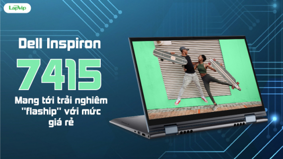 Dell Inspiron 7415 2 in 1: Mang tới trải nghiệm "flagship" với mức giá rẻ