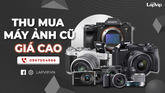 THU MUA MÁY ẢNH CŨ GIÁ CAO, GIAO DỊCH NHANH CHÓNG 24/24