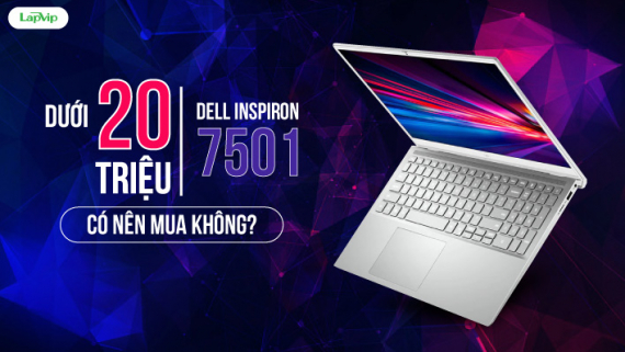 Dưới 20 triệu có nên mua Dell Inspiron 15 7501 hay không?