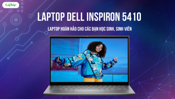 Giới thiệu và đánh giá Dell Inspiron 5410: Chiếc laptop hoàn hảo cho các bạn học sinh, sinh viên 