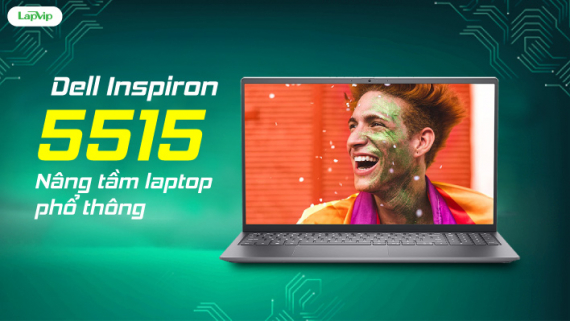 Laptop Dell Inspiron 5515: Nâng tầm laptop phổ thông