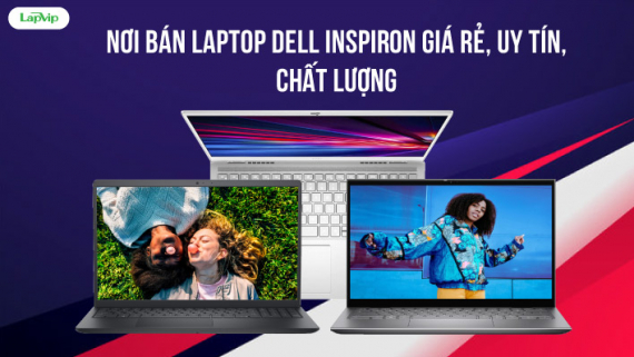 Nơi Bán Laptop Dell Inspiron Giá Rẻ, Uy Tín, Chất Lượng | BH 12 Tháng 1 Đổi 1