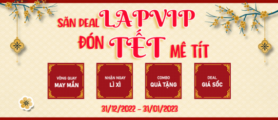 SĂN DEAL LAPVIP - ĐÓN TẾT MÊ TÍT