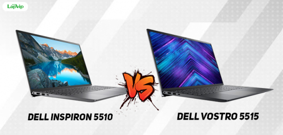 [So sánh] Dell Inspiron 5510 và Dell Vostro 5515 - Cùng phân khúc giá nhưng nên mua máy nào?