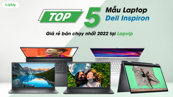 Top 5 Mẫu Laptop Dell Inspiron Giá Rẻ Bán Chạy Nhất 2022 Tại Lapvip