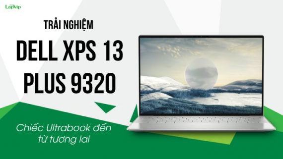 Trải Nghiệm Dell XPS 13 Plus 9320: Đẹp Nhưng Gây Nhiều Tranh Cãi