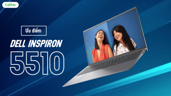 Ưu điểm của Laptop Dell Inspiron 15 5510 mà bạn nên biết